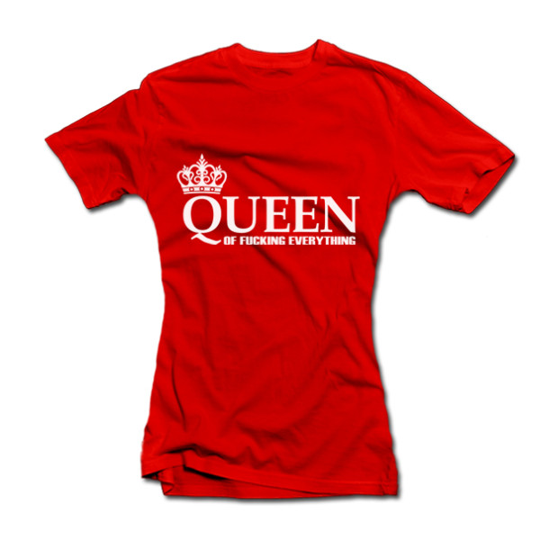 Moteriški marškinėliai "Queen of Fucking Everything" Moteriški marškinėliai "Queen of Fucking Everything"