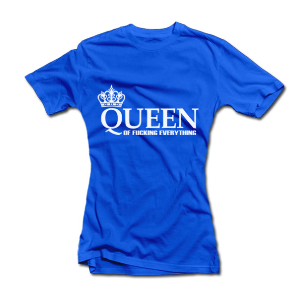 Moteriški marškinėliai "Queen of Fucking Everything" Moteriški marškinėliai "Queen of Fucking Everything"