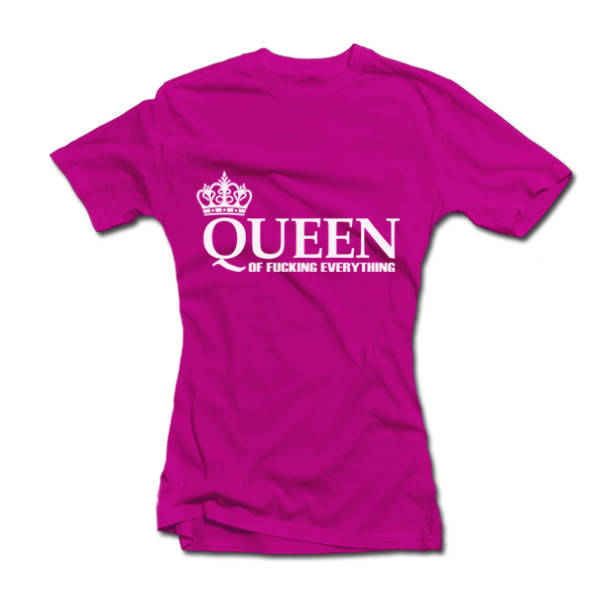 Moteriški marškinėliai "Queen of Fucking Everything" Moteriški marškinėliai "Queen of Fucking Everything"