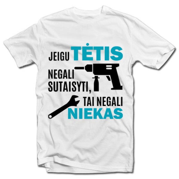 Marškinėliai "Tik TĖTIS sutaisys" Marškinėliai "Tik TĖTIS sutaisys"