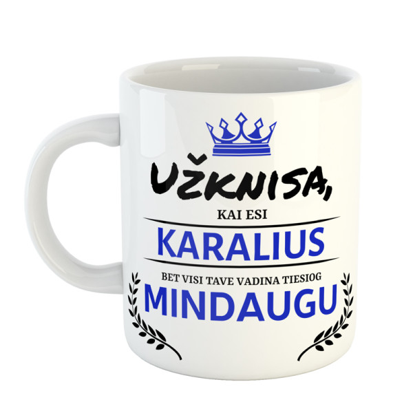 Puodelis "Užknisa, kai esi karalius'' su Jūsų pasirinktu vardu Puodelis "Užknisa, kai esi karalius'' su Jūsų pasirinktu vardu
