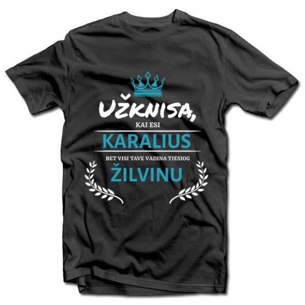 Marškinėliai "Užknisa, kai esi karalius" su pasirinktu vardu Marškinėliai "Užknisa, kai esi karalius" su pasirinktu vardu