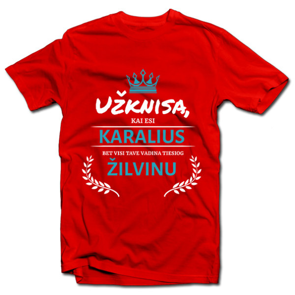 Marškinėliai "Užknisa, kai esi karalius" su pasirinktu vardu Marškinėliai "Užknisa, kai esi karalius" su pasirinktu vardu