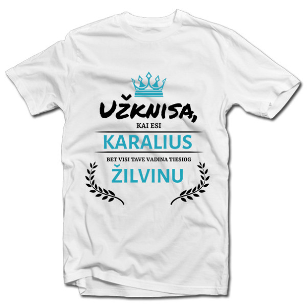 Marškinėliai "Užknisa, kai esi karalius" su pasirinktu vardu Marškinėliai "Užknisa, kai esi karalius" su pasirinktu vardu