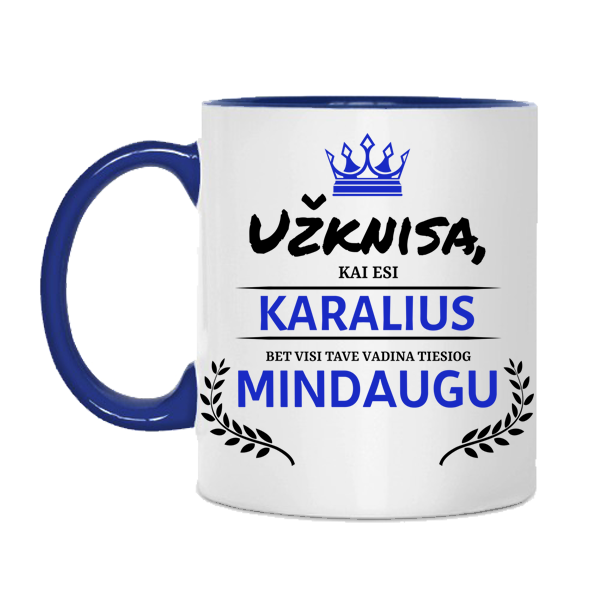 Puodelis "Užknisa, kai esi karalius'' su Jūsų pasirinktu vardu Puodelis "Užknisa, kai esi karalius'' su Jūsų pasirinktu vardu